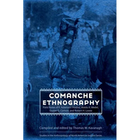 Comanche Ethnography: Field Notes of E. Adamson Hoebel, Waldo R. Wedel, Gustav G. Carlson, and Robert H. Lowie - Hardcover