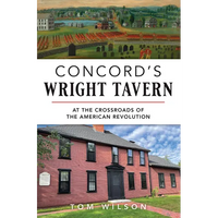 Concord's Wright Tavern: At the Crossroads of the American Revolution - Paperback
