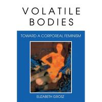 Volatile Bodies: Toward a Corporeal Feminism - Paperback