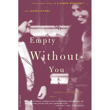 Empty Without You: The Intimate Letters of Eleanor Roosevelt and Lorena Hickok - Paperback