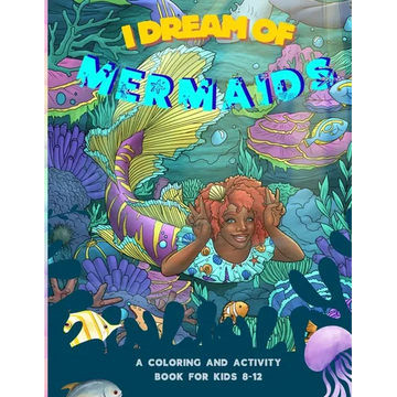 I Dream of Mermaids: A Coloring and Activity Book for Kids 8-12 - Paperback
