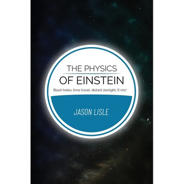 The Physics of Einstein: Black holes, time travel, distant starlight, E=mc2 - Paperback