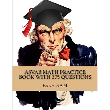 ASVAB Math Practice Book with 275 Questions: 5 Arithmetic Reasoning and 5 Mathematics Knowledge Practice Tests with Math Review and Workbook for the A - Paperback