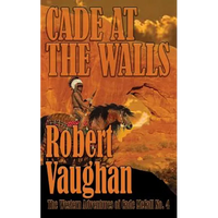 Cade At The Walls: The Western Adventures of Cade McCall Book IV - Paperback