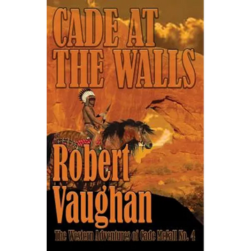 Cade At The Walls: The Western Adventures of Cade McCall Book IV - Paperback