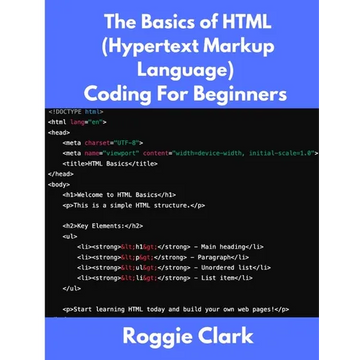 The Basics of HTML (Hypertext Markup Language) Coding For Beginners: Learn Foundational HTML Programming Concepts - Paperback