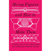 String Figures and How to Make Them: A Study of Cats-Cradle in Many Lands - Paperback