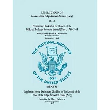 Record Group 125, Records of the Office of the Judge Advocate General (Navy): And NM 55 Supplement to the Preliminary Checklist of the Records of the - Paperback