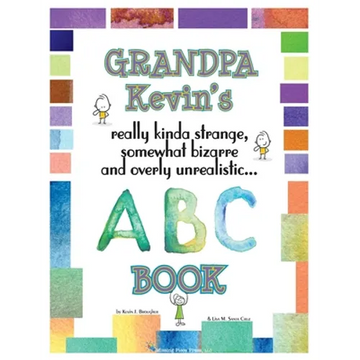 Grandpa Kevin's... ABC Book: really Kinda Strange, Somewhat Bizarre, and Overly Unrealistic... - Paperback