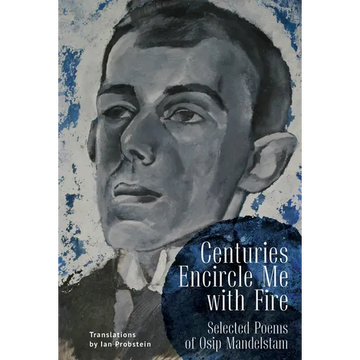 Centuries Encircle Me with Fire: Selected Poems of Osip Mandelstam. a Bilingual English-Russian Edition - Paperback