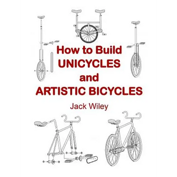 How to Build Unicycles and Artistic Bicycles - Paperback
