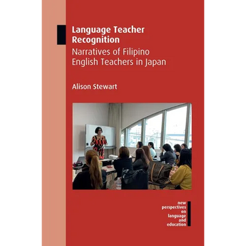 Language Teacher Recognition: Narratives of Filipino English Teachers in Japan - Paperback