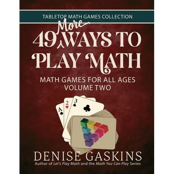 49 More Ways To Play Math: Math Games for All Ages Volume Two - Paperback