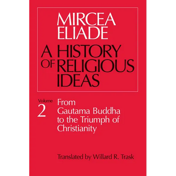 History of Religious Ideas, Volume 2: From Gautama Buddha to the Triumph of Christianity - Paperback