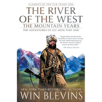 The River of the West, The Mountain Years: The Adventures of Joe Meek Part One (A Mountain Man Narrative) - Paperback