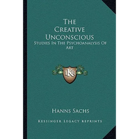 The Creative Unconscious: Studies in the Psychoanalysis of Art - Paperback