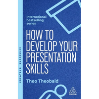 How to Develop Your Presentation Skills: Inspire and Inform with Clarity and Confidence - Hardcover