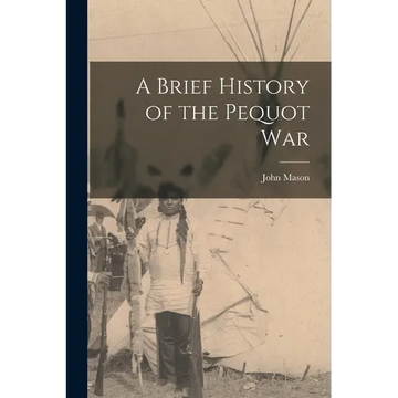 A Brief History of the Pequot War - Paperback
