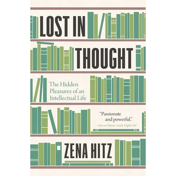 Lost in Thought: The Hidden Pleasures of an Intellectual Life - Paperback