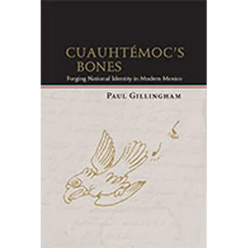 Cuauhtémoc's Bones: Forging National Identity in Modern Mexico - Paperback