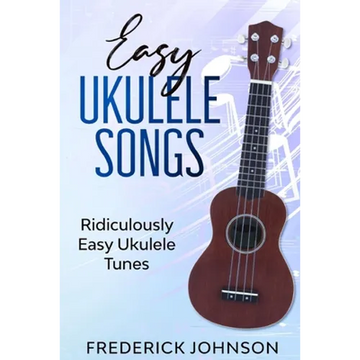 Easy Ukulele Songs: Ridiculously Easy Ukulele Tunes - Paperback