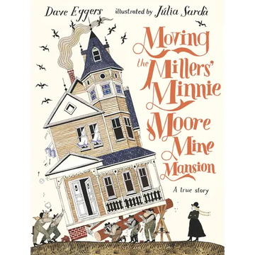 Moving the Millers' Minnie Moore Mine Mansion: A True Story - Hardcover