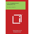 F. W. Robertson's Sermons V2: On Bible Subjects