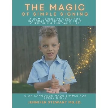 The Magic of Simple Signing: A Comprehensive Guide for Integrating Signs into Your Curriculum and Daily Life - Paperback