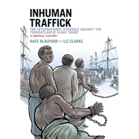 Inhuman Traffick: The International Struggle Against the Transatlantic Slave Trade: A Graphic History - Paperback