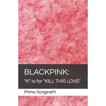 Blackpink: "K" is for "KILL THIS LOVE" - Paperback