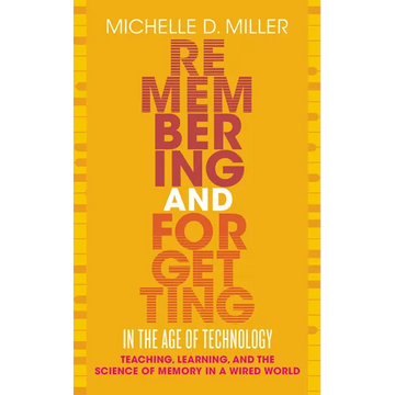 Remembering and Forgetting in the Age of Technology: Teaching, Learning, and the Science of Memory in a Wired World - Paperback