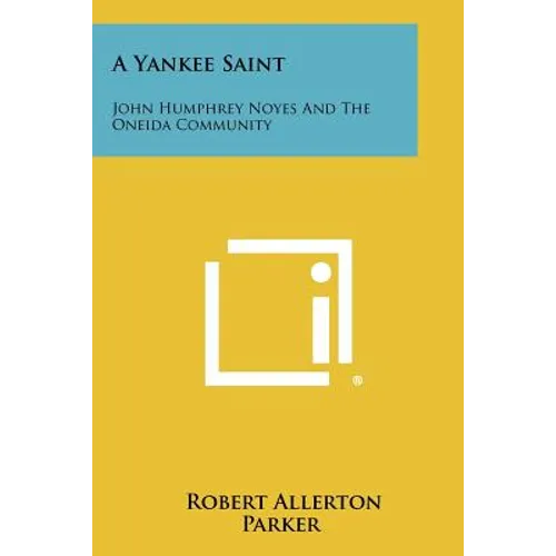 A Yankee Saint: John Humphrey Noyes And The Oneida Community