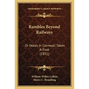 Rambles Beyond Railways: Or Notes In Cornwall Taken A-Foot (1851) - Paperback
