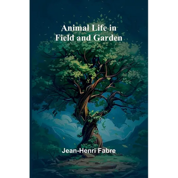 Animal Life in Field and Garden - Paperback
