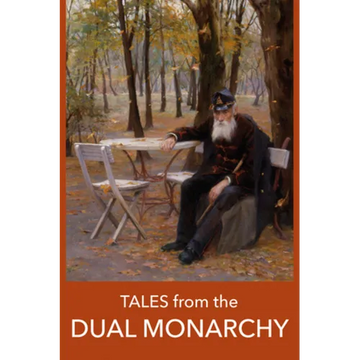 Tales from the Dual Monarchy: Twenty Austrian and Hungarian Stories from the Golden Age Before the First World War - Paperback