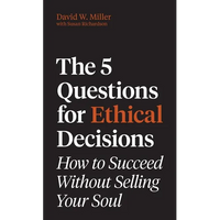 The 5 Questions for Ethical Decisions: How to Succeed Without Selling Your Soul - Hardcover