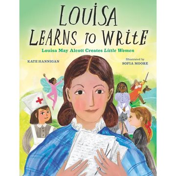 Louisa Learns to Write: Louisa May Alcott Creates Little Women - Hardcover