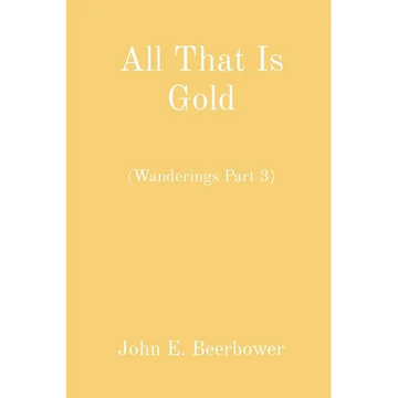 All That Is Gold: (Wanderings Part 3) - Paperback