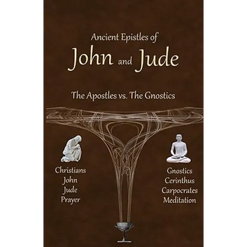 Ancient Epistles of John and Jude: The Apostles vs The Gnostics - Paperback