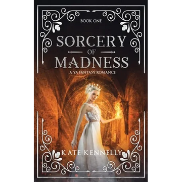 Sorcery of Madness: A YA Fantasy Romance: Book One - Paperback