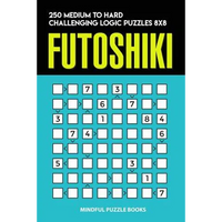 Futoshiki: 250 Medium to Hard Challenging Logic Puzzles 8x8 - Paperback