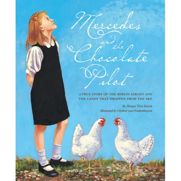 Mercedes and the Chocolate Pilot: A True Story of the Berlin Airlift and the Candy That Dropped from the Sky - Hardcover