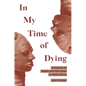 In My Time of Dying: A History of Death and the Dead in West Africa - Paperback