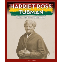 Harriet Ross Tubman: Abolitionist and Activist - Library Binding