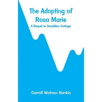 The Adopting of Rosa Marie: A Sequel to Dandelion Cottage - Paperback