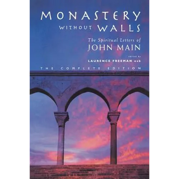 Monastery Without Walls: The Spiritual Letters of John Main - Paperback