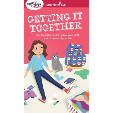 A Smart Girl's Guide: Getting It Together: How to Organize Your Space, Your Stuff, Your Time--And Your Life - Paperback