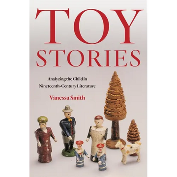 Toy Stories: Analyzing the Child in Nineteenth-Century Literature - Paperback