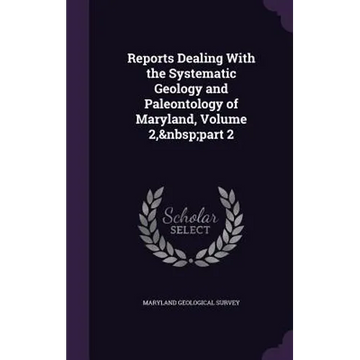 Reports Dealing With the Systematic Geology and Paleontology of Maryland, Volume 2, part 2 - Hardcover