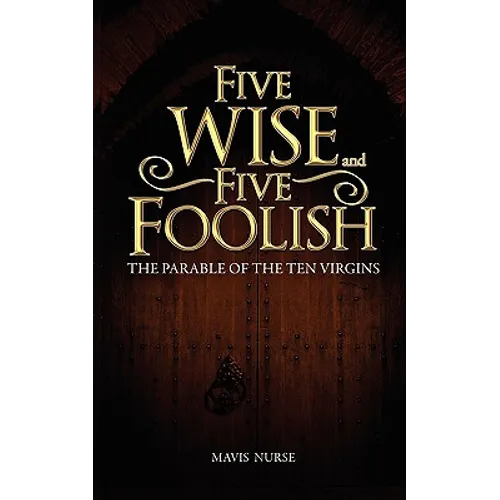 Five Wise and Five Foolish: The Parable of the Ten Virgins